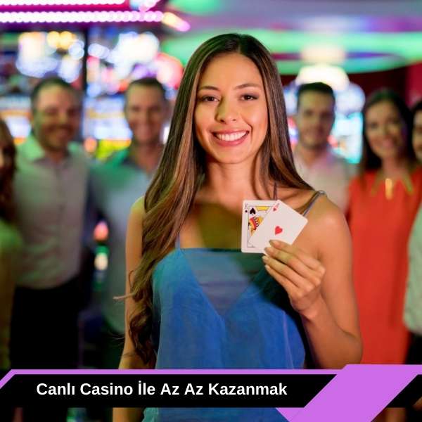 Canlı Casino ile Az Az Kazanmak